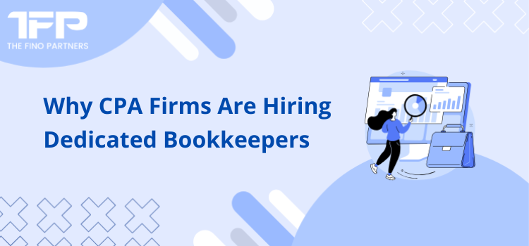 Why CPA Firms Are Hiring Dedicated Bookkeepers